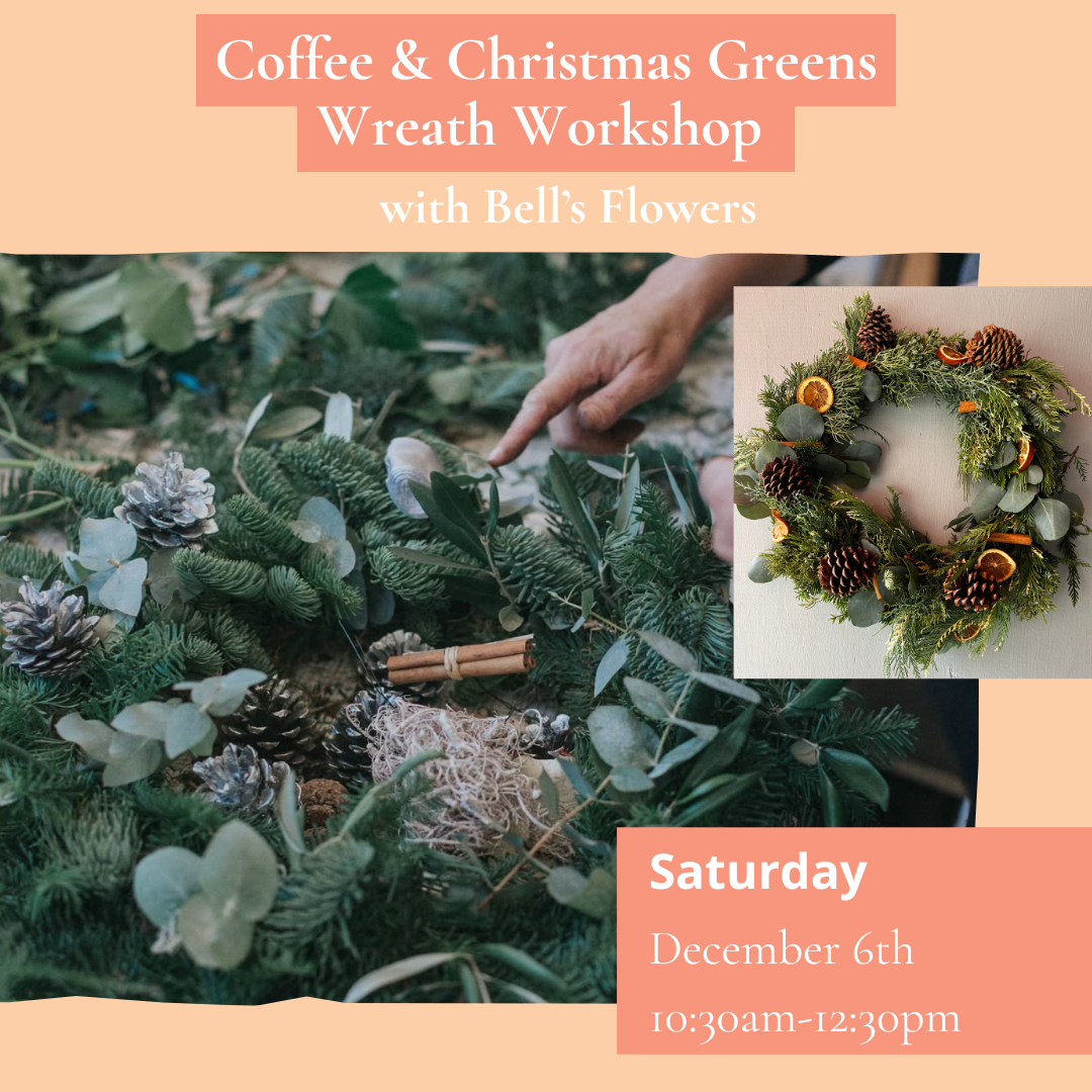 Coffee and Christmas Greens- Wreath Workshop